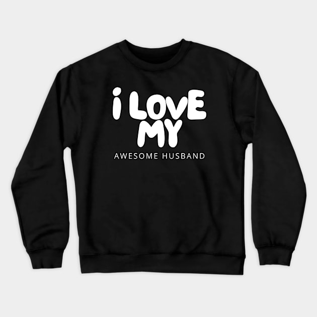 I Love My Awesome Husband Crewneck Sweatshirt by HobbyAndArt
